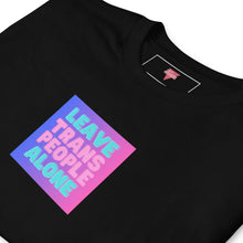 Load image into Gallery viewer, Leave Trans People Alone - Box | Genderless T-Shirt