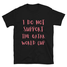 Load image into Gallery viewer, I Do Not Support The Qatar World Cup - Genderless T-Shirt