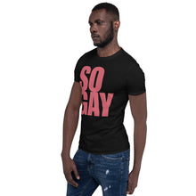 Load image into Gallery viewer, So Gay - Genderless T-Shirt
