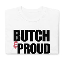 Load image into Gallery viewer, Butch & Proud - Unisex T-Shirt