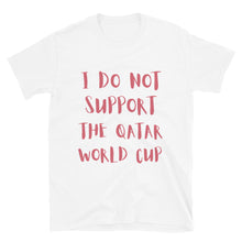 Load image into Gallery viewer, I Do Not Support The Qatar World Cup - Genderless T-Shirt