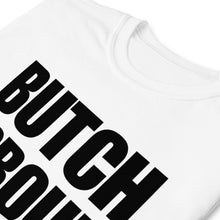 Load image into Gallery viewer, Butch & Proud - Unisex T-Shirt