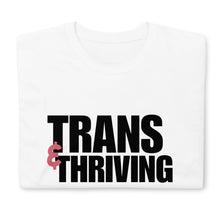 Load image into Gallery viewer, Trans &amp; Thriving | T-Shirt
