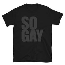 Load image into Gallery viewer, So Gay - Genderless T-Shirt
