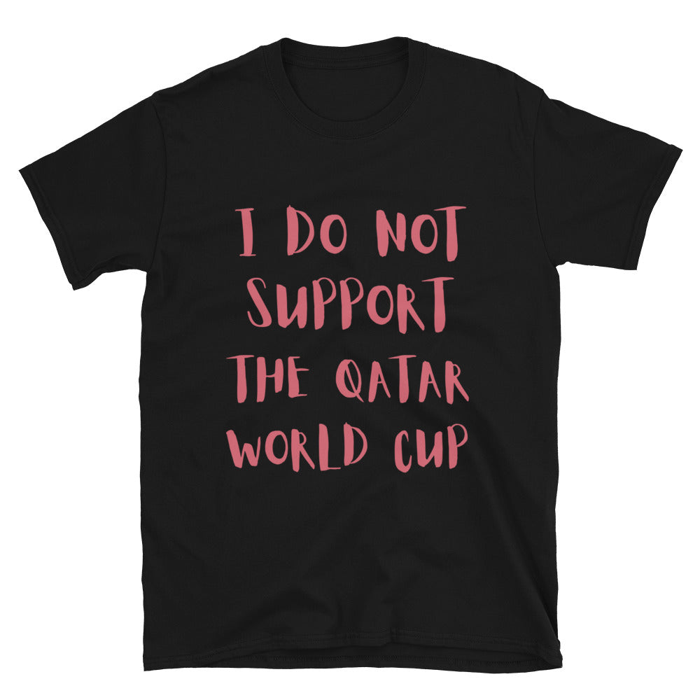 I Do Not Support The Qatar World Cup - Genderless T-Shirt