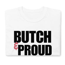 Load image into Gallery viewer, Butch &amp; Proud - Unisex T-Shirt
