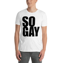 Load image into Gallery viewer, So Gay - Genderless T-Shirt
